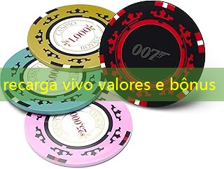 recarga vivo valores e bônus